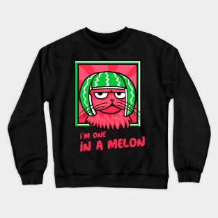 I'm one in a melon kitty Crewneck Sweatshirt